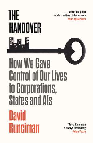 The Handover: How We Gave Control of Our Lives to Corporations, States and AIs de David Runciman