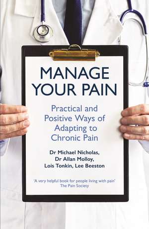 Manage Your Pain: Practical and Positive Ways of Adapting to Chronic Pain de Michael Nicholas