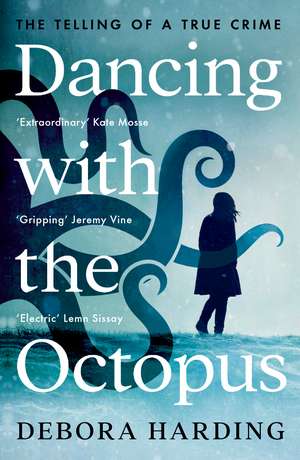 Dancing with the Octopus: The Telling of a True Crime de Debora Harding