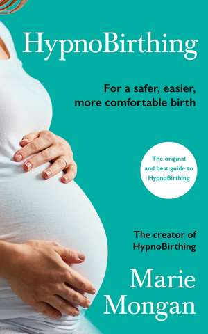 HypnoBirthing: For a safer, easier, more comfortable birth de Marie Mongan