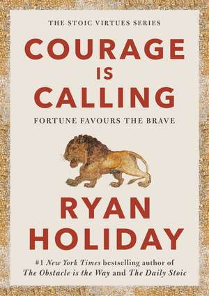 Courage Is Calling: Fortune Favours the Brave de Ryan Holiday