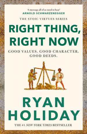 Right Thing, Right Now de Ryan Holiday