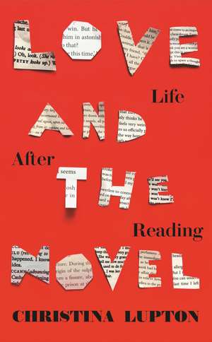 Love and the Novel: Life After Reading de Christina Lupton