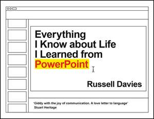 Everything I Know about Life I Learned from PowerPoint de Russell Davies