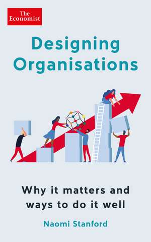 Designing Organisations: Why it matters and ways to do it well de Naomi Stanford