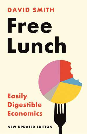 Free Lunch: Easily Digestible Economics de David Smith