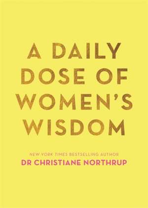 Northrup, D: A Daily Dose of Women's Wisdom de Dr. ChristianeM.D. Northrup