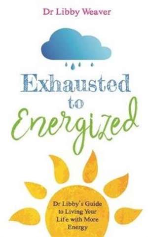 Exhausted to Energized de Libby Weaver