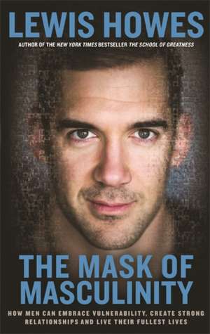 The Mask of Masculinity de Lewis Howes