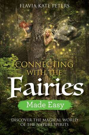 Connecting with the Fairies Made Easy de Flavia Kate Peters