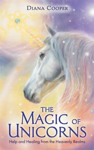 The Magic of Unicorns de Diana Cooper