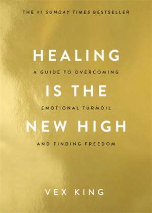 Healing Is the New High: A Guide to Overcoming Emotional Turmoil and Finding Freedom: THE #1 SUNDAY TIMES BESTSELLER de Vex King