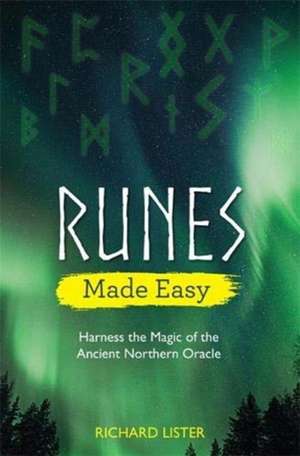 Runes Made Easy: Harness the Magic of the Ancient Northern Oracle de Richard Lister