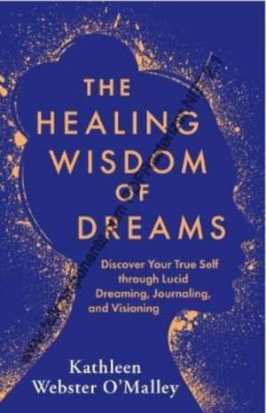 The Healing Wisdom of Dreams de Kathleen Webster-O'Malley