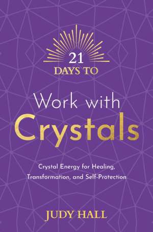 21 Days to Work with Crystals de Judy Hall