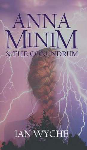 Anna Minim and the Conundrum de Ian Wyche