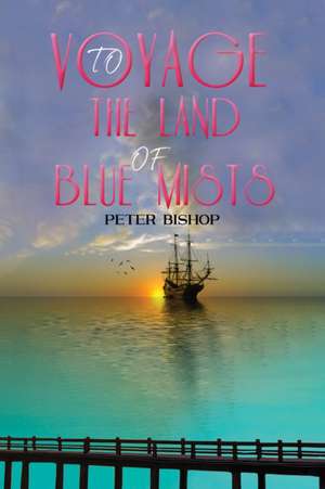 Voyage to the Land of Blue Mists de Peter Bishop