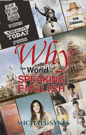 Why the World is Speaking English - A Sideways Look de Michael Sykes