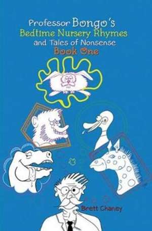 Professor Bongo's Bedtime Nursery Rhymes and Tales of Nonsense: Book One de Brett Chaney