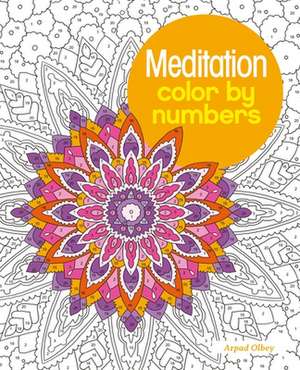 Meditation Color by Numbers de Arpad Olbey