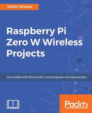 Raspberry Pi Zero W Wireless Projects de Vasilis Tzivaras