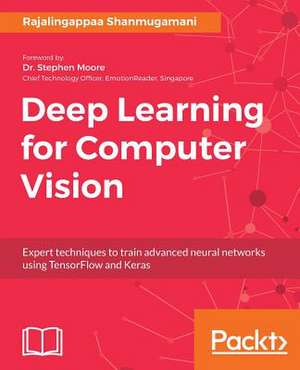 Deep Learning for Computer Vision de Shanmugamani, Rajalingappaa