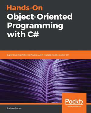 Hands-On Object-Oriented Programming with C# de Raihan Taher