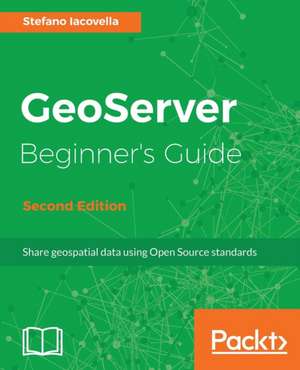 GeoServer Beginner's Guide. de Stefano Iacovella