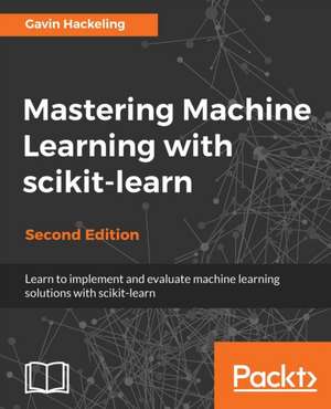 Mastering Machine Learning with scikit-learn, Second Edition de Gavin Hackeling