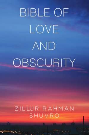 Bible of Love & Obscurity de Zillur Rahman Shuvro