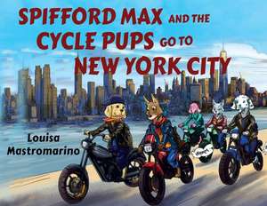 Spifford Max and the Cycle Pups Go to New York City de Louisa Mastromarino