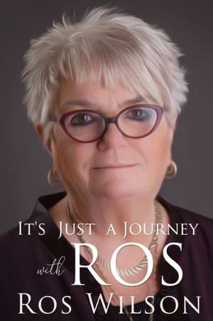 It's Just A Journey With Ros de Ros Wilson