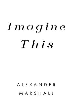 Imagine This de Alexander Marshall