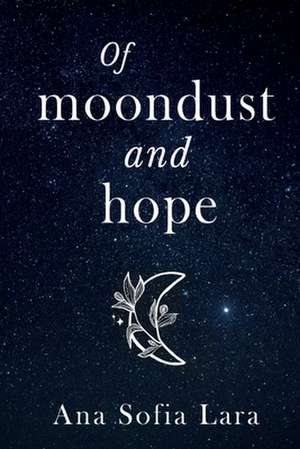 Of Moondust And Hope de Ana Sofia Lara