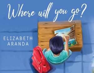 Where Will You Go? de Elizabeth Aranda