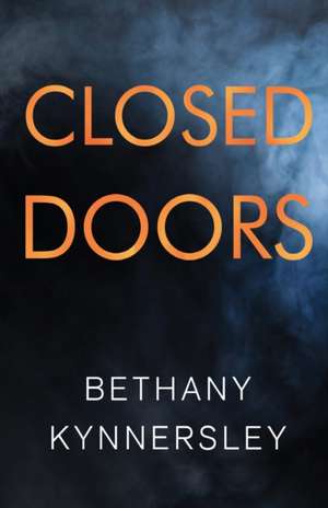 Kynnersley, B: CLOSED DOORS de Bethany Kynnersley