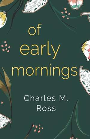 Of Early Mornings de Charles M. Ross