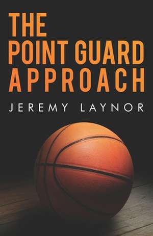 The Point Guard Approach de Jeremy Laynor