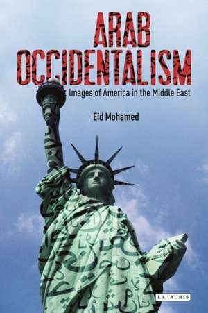 Arab Occidentalism: Images of America in the Middle East de Eid Mohamed