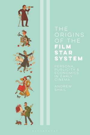 The Origins of the Film Star System: Persona, Publicity and Economics in Early Cinema de Andrew Shail