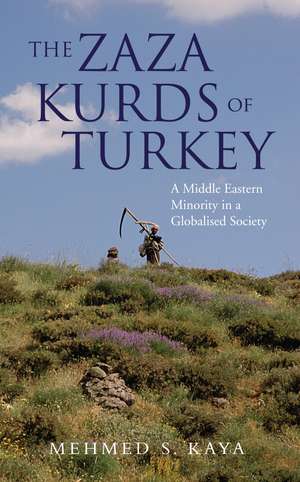 The Zaza Kurds of Turkey: A Middle Eastern Minority in a Globalised Society de Mehmed S. Kaya