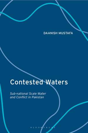 Contested Waters: Sub-national Scale Water and Conflict in Pakistan de Daanish Mustafa