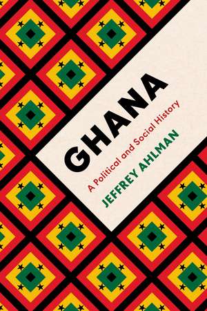 Ghana: A Political and Social History de Jeffrey Ahlman