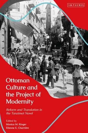 Ottoman Culture and the Project of Modernity: Reform and Translation in the Tanzimat Novel de Prof. Monica M. Ringer