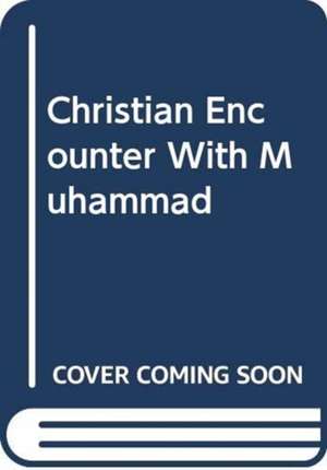 TIESZEN CHARLES: CHRISTIAN ENCOUNTER WITH MUHAMMAD de TIESZEN CHARLES