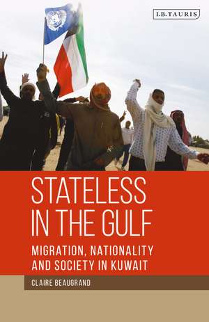 Stateless in the Gulf: Migration, Nationality and Society in Kuwait de Claire Beaugrand