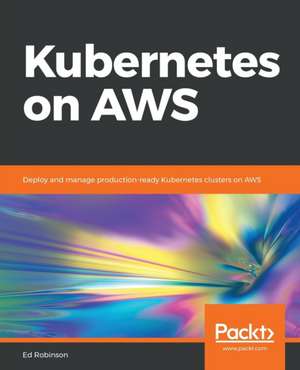 Kubernetes on AWS de Ed Robinson