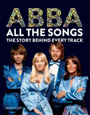 Abba: All The Songs de Benoît Clerc