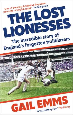 The Lost Lionesses: The incredible story of England’s forgotten trailblazers de Gail Emms