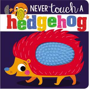 Never Touch a Hedgehog de Rosie Greening